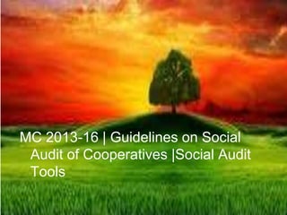 MC 2013-16 | Guidelines on Social
Audit of Cooperatives |Social Audit
Tools
 