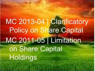 MC 2013-04 | Clarificatory
Policy on Share Capital
MC 2011-05 | Limitation
on Share Capital
Holdings
 