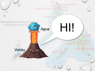 Agua
Volcky
HI!
 