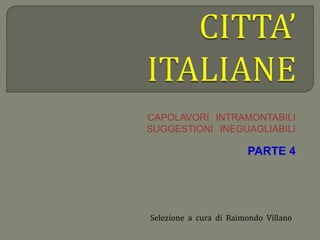 CAPOLAVORI INTRAMONTABILI
SUGGESTIONI INEGUAGLIABILI
PARTE 4
Selezione a cura di Raimondo Villano
 
