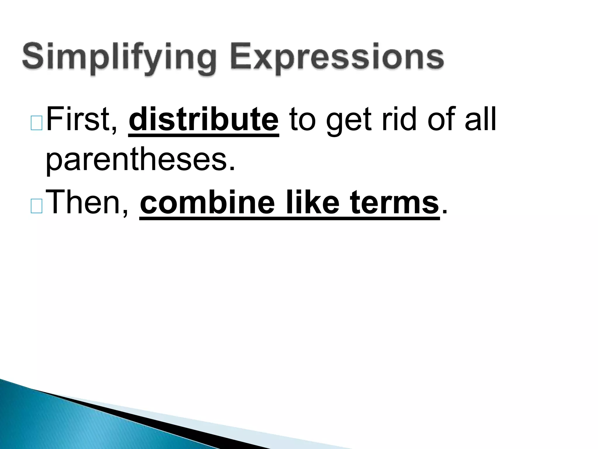 First, distribute to get rid of all
parentheses.
Then, combine like terms.