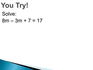 Solve: 
8m – 3m + 7 = 17 
 