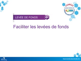 Rapport d’activités Alsace BioValley 2014
13
Faciliter les levées de fonds
 