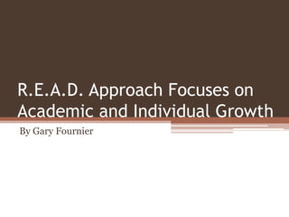 R.E.A.D. Approach Focuses on
Academic and Individual Growth
By Gary Fournier
 