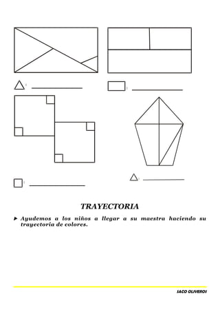 =
=
TRAYECTORIA
 Ayudemos a los niños a llegar a su maestra haciendo su
trayectoria de colores.
SACO OLIVEROS
=
=
 
