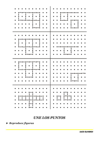 UNE LOS PUNTOS
 Reproduce figuras
SACO OLIVEROS
 
