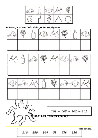  Dibuja el símbolo debajo de las figuras.
TERMINO EXCLUIDO
SACO OLIVEROS
 