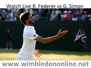 Watch Live R. Federer vs G. Simon
www.wimbledononline.net
 