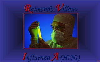 RRaimondoaimondo VVillanoillano
IInfluenzanfluenza AA (H(H11NN11))
 