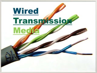 Wired
Transmission
Media
 