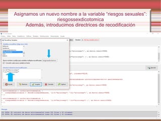 Asignamos un nuevo nombre a la variable “riesgos sexuales”:
riesgossexdicotomica
Además, introducimos directrices de recodificación
 