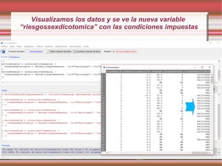 Visualizamos los datos y se ve la nueva variable
“riesgossexdicotomica” con las condiciones impuestas
 