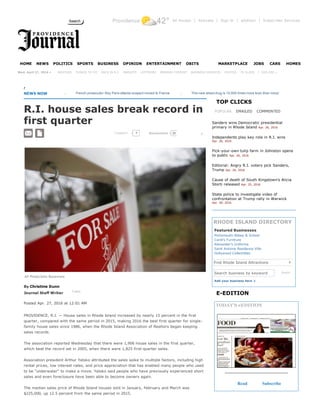 Providence 42° All Access | Activate | Sign In | eEdition | Subscriber Services
     
   |  EXPLORE »
NEWS NOW      
R.I. house sales break record in
first quarter
COMMENT
AP Photo/John Bazemore
By Christine Dunn 
Journal Staff Writer  Follow
Posted Apr. 27, 2016 at 12:01 AM 
PROVIDENCE, R.I. — House sales in Rhode Island increased by nearly 15 percent in the first
quarter, compared with the same period in 2015, making 2016 the best first quarter for single­
family house sales since 1986, when the Rhode Island Association of Realtors began keeping
sales records.
The association reported Wednesday that there were 1,906 house sales in the first quarter,
which beat the record set in 2005, when there were 1,825 first­quarter sales.
Association president Arthur Yatsko attributed the sales spike to multiple factors, including high
rental prices, low interest rates, and price appreciation that has enabled many people who used
to be "underwater" to make a move. Yatsko said people who have previously experienced short
sales and even foreclosure have been able to become owners again.
The median sales price of Rhode Island houses sold in January, February and March was
$225,000, up 12.5 percent from the same period in 2015.
POPULAR EMAILED COMMENTED
Search business by keyword Search
Add your business here +
TOP CLICKS
Sanders wins Democratic presidential
primary in Rhode Island Apr. 26, 2016
Independents play key role in R.I. wins
Apr. 26, 2016
Pick­your­own tulip farm in Johnston opens
to public Apr. 26, 2016
Editorial: Angry R.I. voters pick Sanders,
Trump Apr. 26, 2016
Cause of death of South Kingstown's Alicia
Storti released Apr. 25, 2016
State police to investigate video of
confrontation at Trump rally in Warwick
Apr. 26, 2016
RHODE ISLAND DIRECTORY
Featured Businesses
E­EDITION
TODAY'S eEDITION
Read Subscribe
f
Search
HOME NEWS POLITICS SPORTS BUSINESS OPINION ENTERTAINMENT OBITS MARKETPLACE JOBS CARS HOMES
Wed, April 27, 2016 » WEATHER THINGS TO DO RACE IN R.I. MARKETS LOTTERIES PREMIUM CONTENT BUSINESS SERVICES PHOTOS TV GUIDE
  
       ...       French prosecutor: Key Paris attacks suspect moved to France        ...       This new street drug is 10,000 times more toxic than morphine, and now it's showing u
  7 25Recommend
Portsmouth Abbey & School
Cardi's Furniture
Alexander's Uniforms
Saint Antoine Residence Villa
Hollywood Collectibles
Find Rhode Island Attractions
2 
▼
 