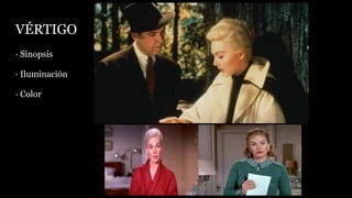 VÉRTIGO
· Sinopsis
· Iluminación
· Color
 