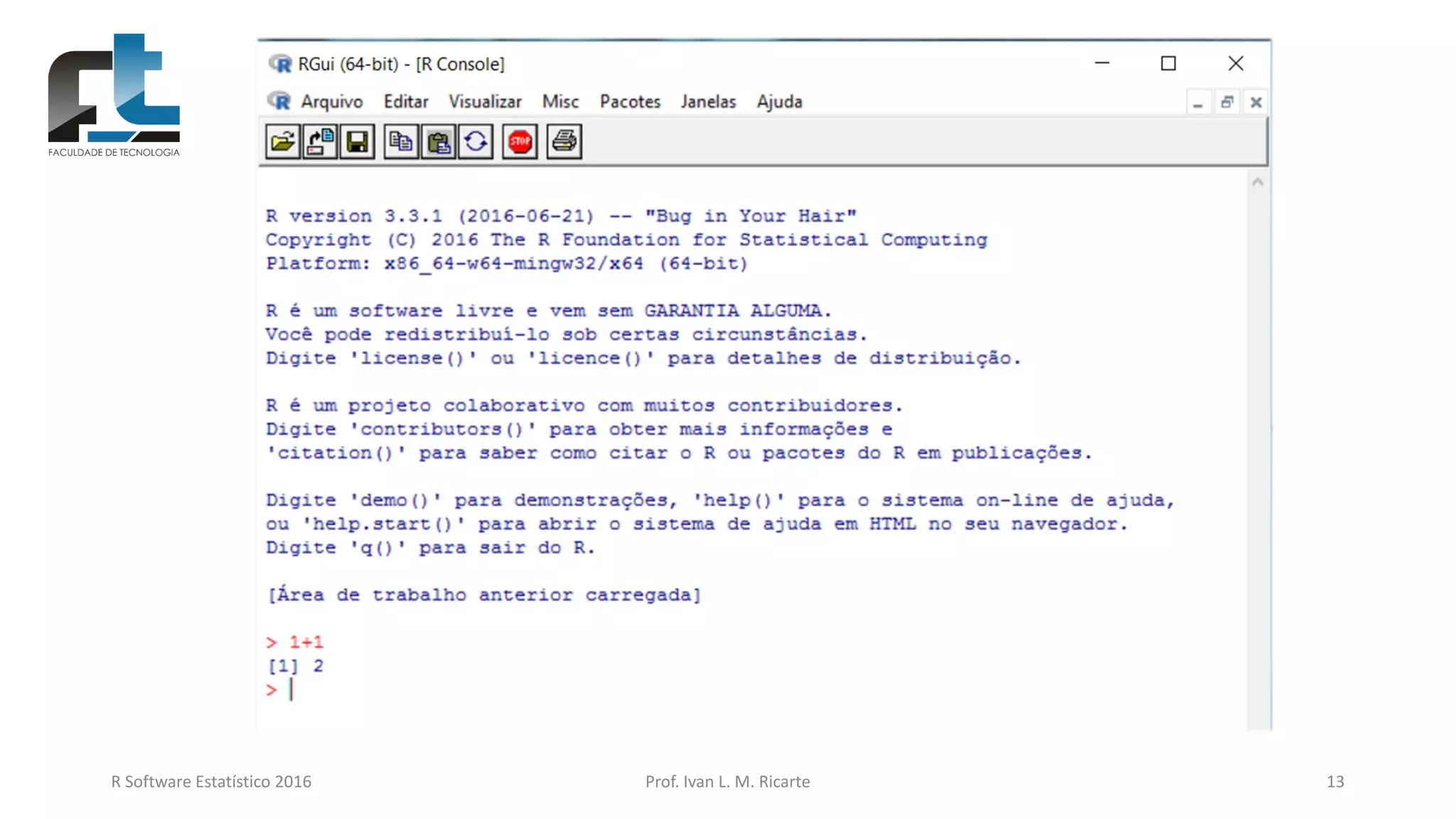 R Software Estatístico 2016 Prof. Ivan L. M. Ricarte 13
 