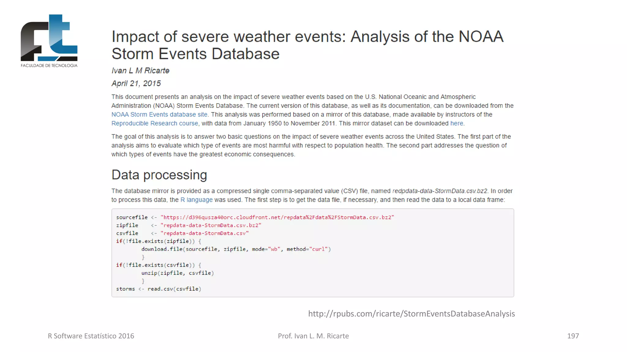 R Software Estatístico 2016 Prof. Ivan L. M. Ricarte 197
http://rpubs.com/ricarte/StormEventsDatabaseAnalysis
 