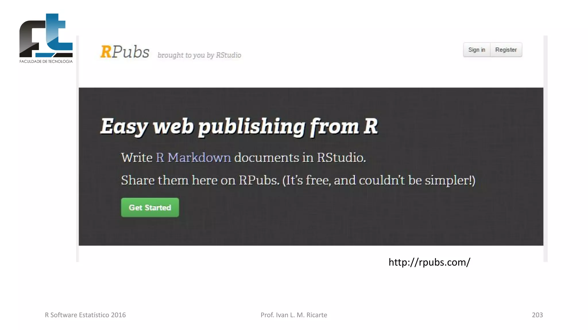 R Software Estatístico 2016 Prof. Ivan L. M. Ricarte 203
http://rpubs.com/
 