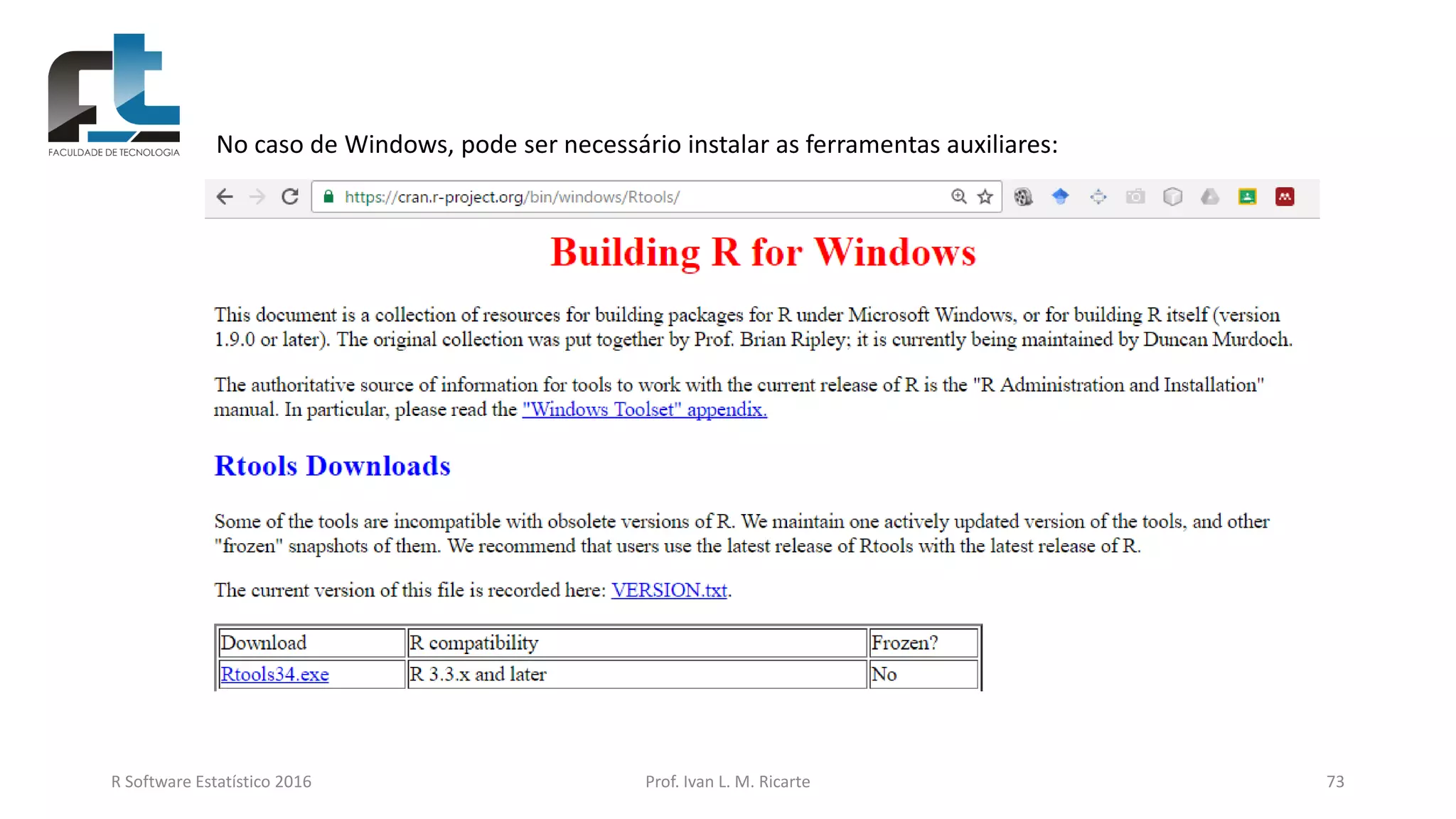 R Software Estatístico 2016 Prof. Ivan L. M. Ricarte 73
No caso de Windows, pode ser necessário instalar as ferramentas auxiliares:
 