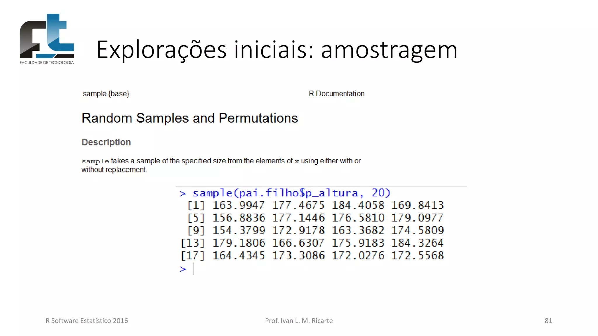 Explorações iniciais: amostragem
R Software Estatístico 2016 Prof. Ivan L. M. Ricarte 81
 