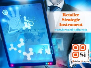 Retailer
Strategic
Instrument
www.forward-italia.com
 