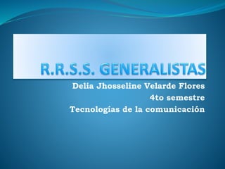 Delia Jhosseline Velarde Flores
4to semestre
Tecnologías de la comunicación
 