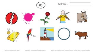 NOMBRE:
METODO GLOBAL, LETRA “r“ HABLA-M cortes0alba.blogspot.com.es Belén Caro, Natalia Cortés , Lourdes García , José A. Mora , Cristina González
RO
 