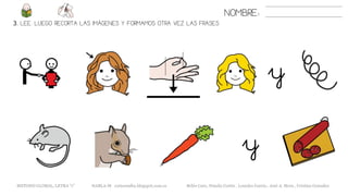 NOMBRE:
3. LEE. LUEGO RECORTA LAS IMÁGENES Y FORMAMOS OTRA VEZ LAS FRASES
METODO GLOBAL, LETRA “r” HABLA-M cortes0alba.blogspot.com.es Belén Caro, Natalia Cortés , Lourdes García , José A. Mora , Cristina González
y
y
 