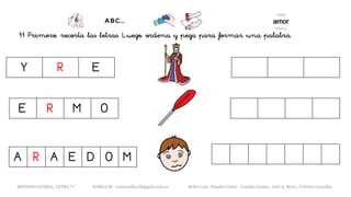11 Primero, recorta las letras. Luego, ordena y pega para formar una palabra.
Y R E
E R M O
A R A E D O M
METODO GLOBAL, LETRA “r” HABLA-M cortes0alba.blogspot.com.es Belén Caro, Natalia Cortés , Lourdes García , José A. Mora , Cristina González
 