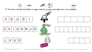 11. Primero, recorta las letras. Luego, ordena y pega para formar una palabra.
R D U D I
C R I U A N J O
L R U O
METODO GLOBAL, LETRA “r“ HABLA-M cortes0alba.blogspot.com.es Belén Caro, Natalia Cortés , Lourdes García , José A. Mora , Cristina González
 