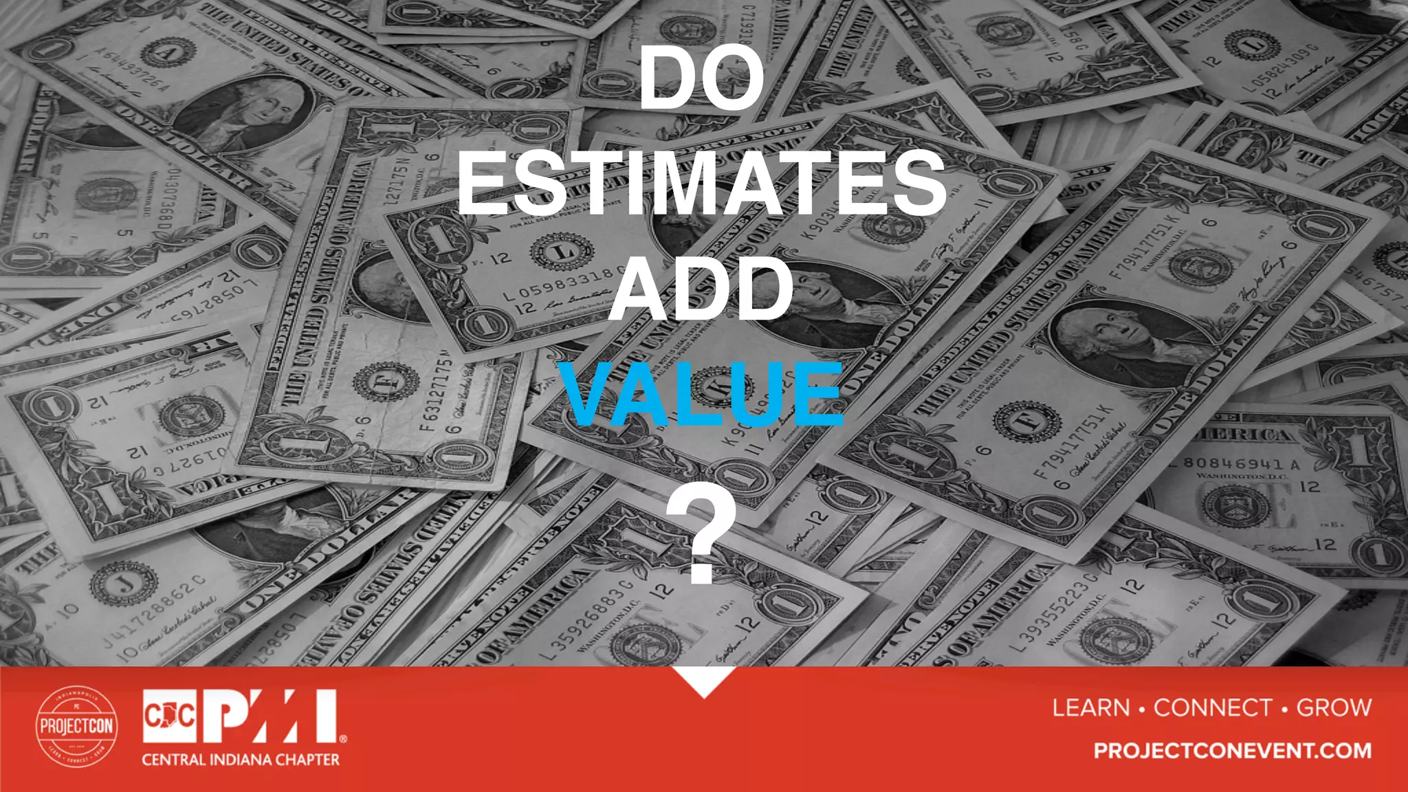 DO
ESTIMATES
ADD
VALUE
?
 