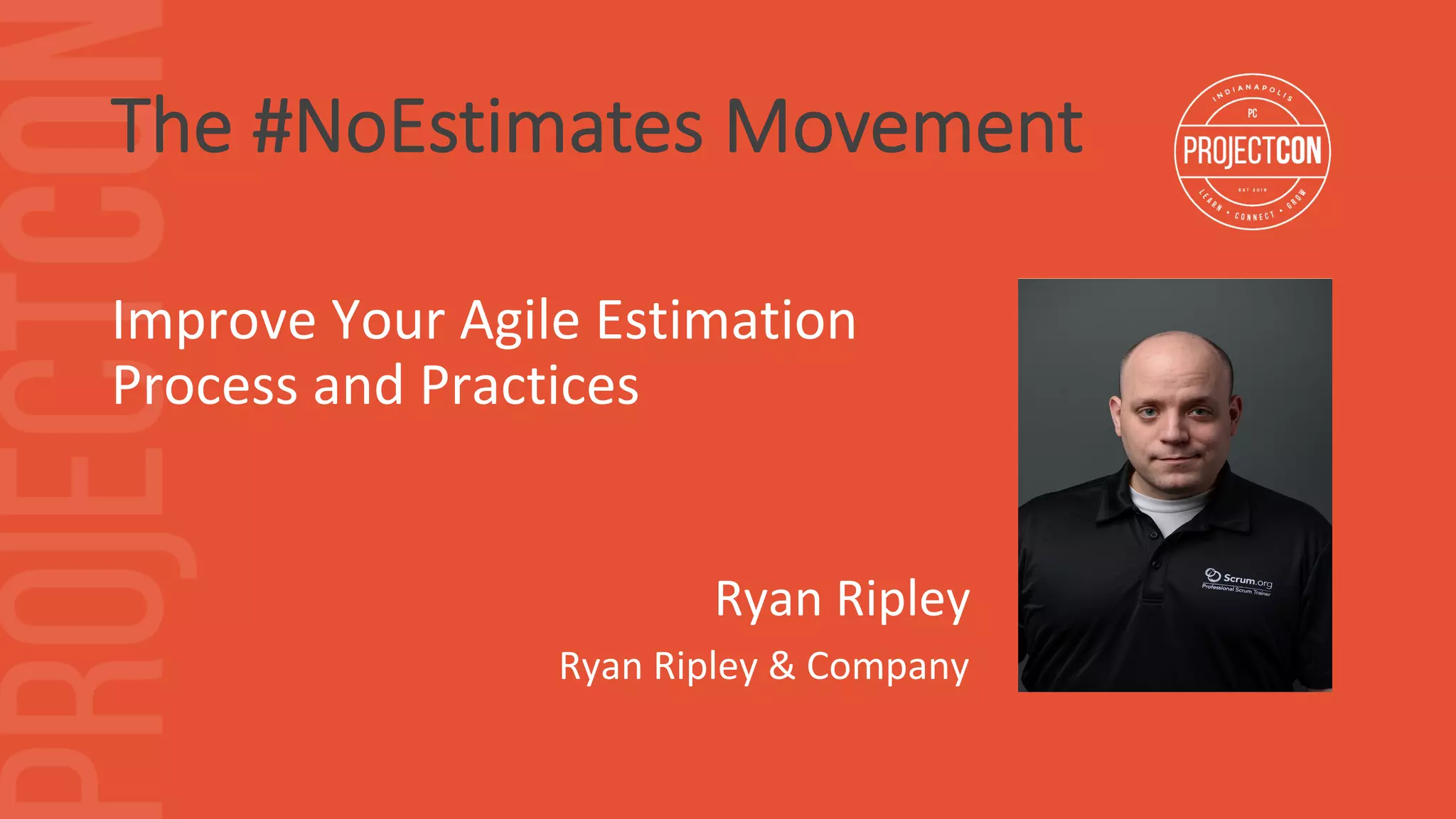 The #NoEstimates Movement
Ryan	Ripley	
Ryan	Ripley	&	Company	
Improve	Your	Agile	Estimation	
Process	and	Practices	
 