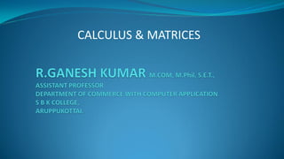 CALCULUS & MATRICES
 