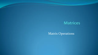 Matrix Operations
 
