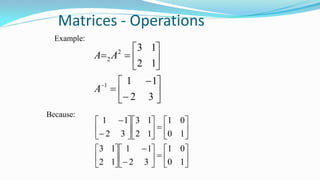 Matrices - Operations
Example:

















32
11
12
13
1
2
2
A
AA








































10
01
32
11
12
13
10
01
12
13
32
11
Because:
 