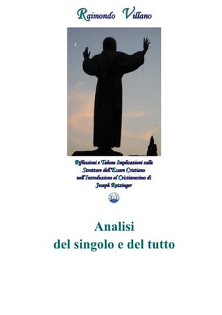 Raimondo Villano - Riflessioni su strutture essere cristiano di J. Ratzinger 3
Analisi
del singolo e del tutto
 