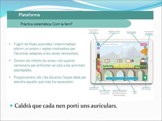  Caldrà que cada nen porti uns auriculars.
 