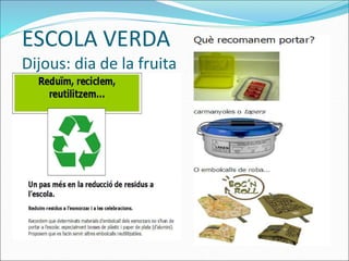 ESCOLA VERDA
Dijous: dia de la fruita
 