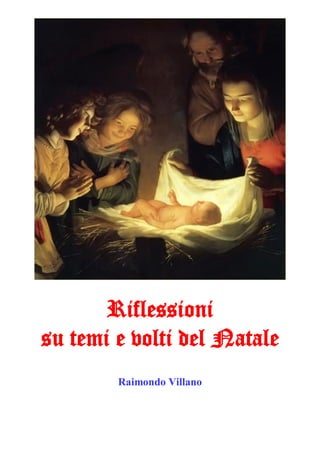 Raimondo Villano - Problematiche ed azioni politiche della società globale dell’informazione
1
Riflessioni
su temi e volti del Natale
Raimondo Villano
 