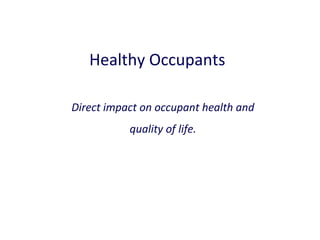Healthy Occupants
Direct impact on occupant health and
quality of life.

 