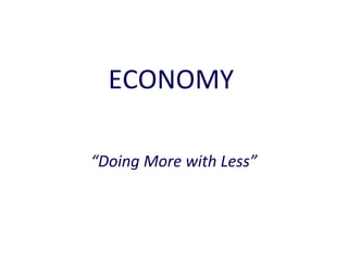 ECONOMY
“Doing More with Less”

 
