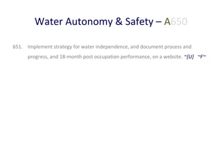Water Autonomy & Safety – A650
651. Implement strategy for water independence, and document process and
progress, and 18-month post occupation performance, on a website. ~[U] ~F~

 