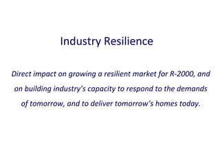 Industry Resilience
Direct impact on growing a resilient market for R-2000, and
on building industry’s capacity to respond to the demands
of tomorrow, and to deliver tomorrow’s homes today.

 