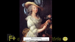 Maria Antonieta
Louise Élisabeth Vigée Le Brun (1783)
 