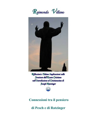 Raimondo Villano - Riflessioni su strutture essere cristiano di J. Ratzinger 1
Connessioni tra il pensiero
di Pesch e di Ratzinger
 