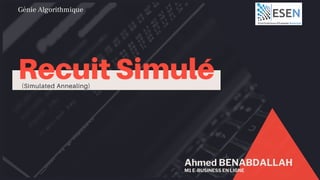 Ahmed BENABDALLAH
M1 E-BUSINESS EN LIGNE
Génie Algorithmique
 