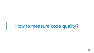 How to measure code quality?
10
 