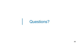 Questions?
44
 