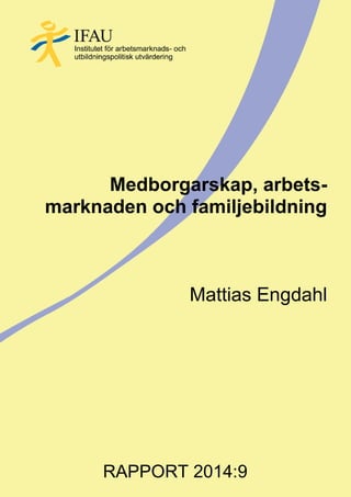 Medborgarskap, arbets-
marknaden och familjebildning
Mattias Engdahl
RAPPORT 2014:9
 
