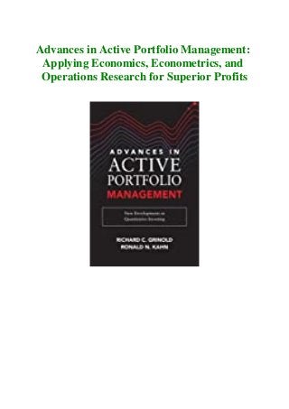 Advances in Active Portfolio Management:
Applying Economics, Econometrics, and
Operations Research for Superior Profits
 