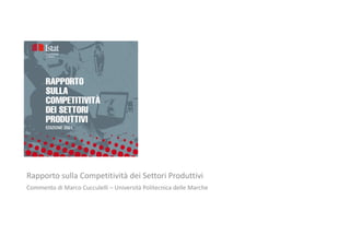 Rapporto sulla Competitività dei Settori Produttivi
Commento di Marco Cucculelli – Università Politecnica delle Marche
 